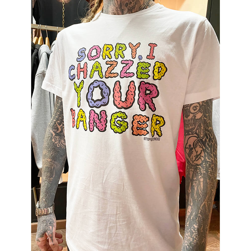 SORRY I CHAZZED YOUR BANGER
