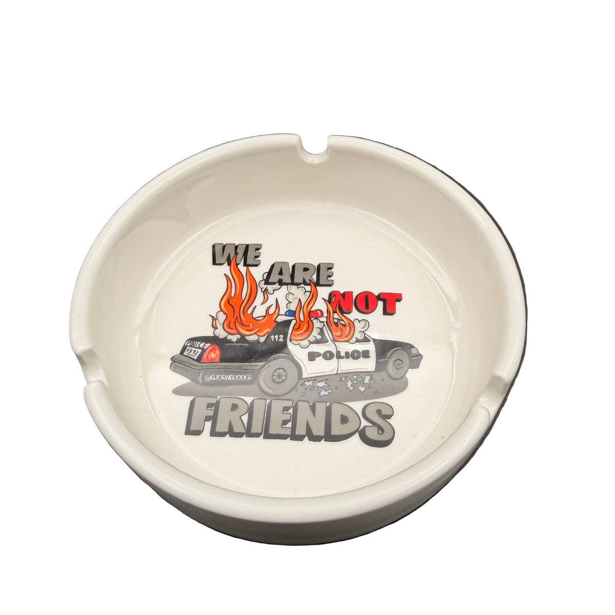 We are not friends Ashtray